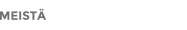 MEISTÄ